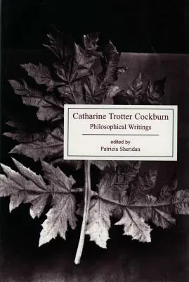 Catharine Trotter Cockburn: Scrieri filosofice - Catharine Trotter Cockburn: Philosophical Writings