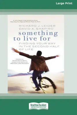 Something To Live For: Găsindu-ți drumul în a doua jumătate a vieții (16pt Large Print Edition) - Something To Live For: Finding Your Way In The Second Half of Life (16pt Large Print Edition)