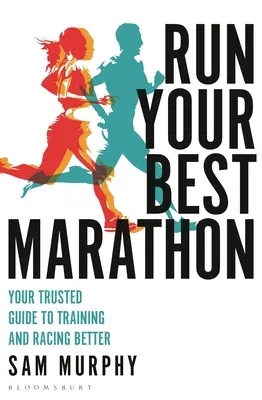 Run Your Best Marathon: Ghidul tău de încredere pentru a te antrena și a concura mai bine - Run Your Best Marathon: Your Trusted Guide to Training and Racing Better