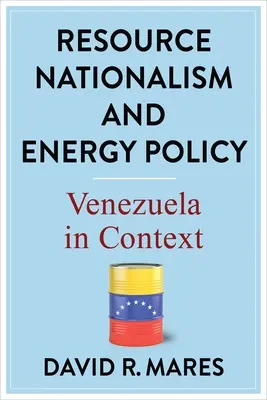 Naționalismul resurselor și politica energetică: Venezuela în context - Resource Nationalism and Energy Policy: Venezuela in Context