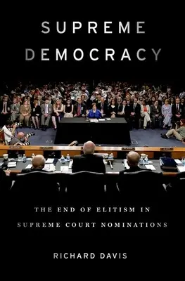 Democrația supremă: Sfârșitul elitismului în numirile la Curtea Supremă - Supreme Democracy: The End of Elitism in Supreme Court Nominations