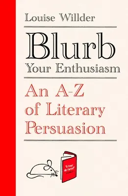 Blurb Your Enthusiasm: Un A-Z al persuasiunii literare - Blurb Your Enthusiasm: An A-Z of Literary Persuasion