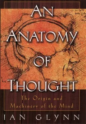 O anatomie a gândirii: Originea și mecanismul minții - An Anatomy of Thought: The Origin and Machinery of the Mind