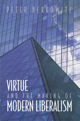 Virtutea și făurirea liberalismului modern - Virtue and the Making of Modern Liberalism