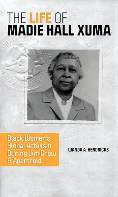 Viața lui Madie Hall Xuma: Activismul global al femeilor de culoare în timpul Jim Crow și Apartheid - The Life of Madie Hall Xuma: Black Women's Global Activism During Jim Crow and Apartheid
