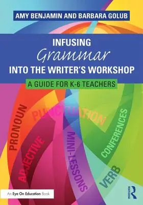 Infuzarea gramaticii în atelierul scriitorului: A Guide for K-6 Teachers - Infusing Grammar Into the Writer's Workshop: A Guide for K-6 Teachers