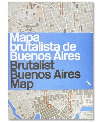 Brutalist Buenos Aires Map / Mapa brutalista de Buenos Aires - Ghid al arhitecturii brutaliste din Buenos Aires - Brutalist Buenos Aires Map / Mapa brutalista de Buenos Aires - Guide to Brutalist architecture in Buenos Aires