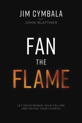Fan the Flame: Lasă-l pe Isus să-ți reînnoiască chemarea și să-ți revigoreze biserica - Fan the Flame: Let Jesus Renew Your Calling and Revive Your Church