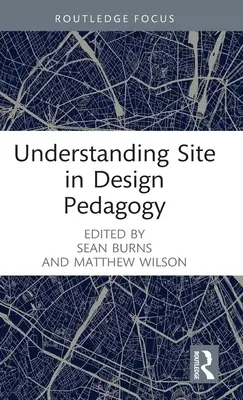 Înțelegerea site-ului în pedagogia designului - Understanding Site in Design Pedagogy