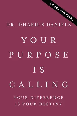 Scopul tău este chemarea: Diferența ta este destinul tău - Your Purpose Is Calling: Your Difference Is Your Destiny