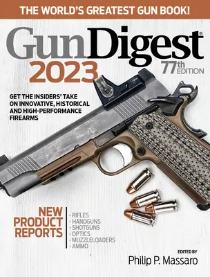 Gun Digest 2023, ediția a 77-a: Cea mai mare carte de arme din lume! - Gun Digest 2023, 77th Edition: The World's Greatest Gun Book!