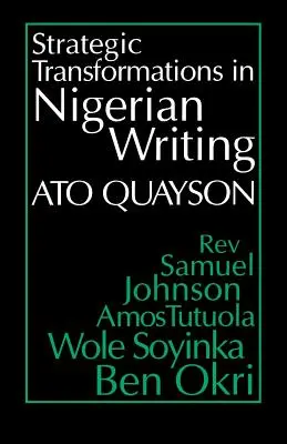 Transformări strategice în scrisul nigerian: Oralitate și istorie în opera reverendului Samuel Johnson, Amos Tutuola, Wole Soyinka și Ben Okri - Strategic Transformations in Nigerian Writing: Orality and History in the Work of Rev. Samuel Johnson, Amos Tutuola, Wole Soyinka and Ben Okri