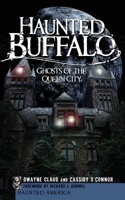 Buffalo bântuit: Fantomele din Orașul Reginei - Haunted Buffalo: Ghosts of the Queen City