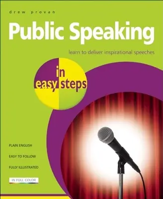 Vorbirea în public în pași simpli: Învățați să țineți discursuri inspiraționale - Public Speaking in Easy Steps: Learn to Deliver Inspirational Speeches