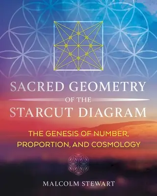 Geometria sacră a diagramei Starcut: Geneza numerelor, proporțiilor și cosmologiei - Sacred Geometry of the Starcut Diagram: The Genesis of Number, Proportion, and Cosmology