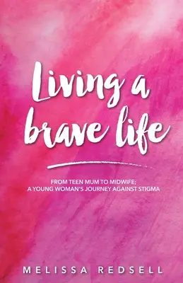Trăind o viață curajoasă: De la mamă adolescentă la moașă: Călătoria unei tinere femei împotriva stigmatizării - Living a Brave Life: From Teen Mum to Midwife: A Young Woman's Journey Against Stigma