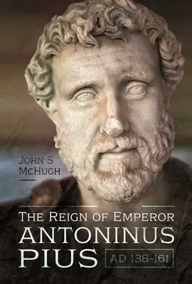 Domnia împăratului Antoninus Pius, Ad 138-161 - The Reign of Emperor Antoninus Pius, Ad 138-161