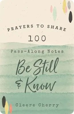 Rugăciuni de împărtășit: 100 de notițe pentru a fi liniștit și a cunoaște - Prayers to Share: 100 Pass-Along Notes to Be Still and Know