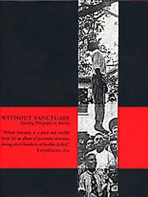 Fără sanctuar: Fotografia linșării în America - Without Sanctuary: Lynching Photography in America