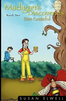 Descoperirile lui Madigan Cartea a doua: Bee Grateful - Madigan's Discoveries Book Two: Bee Grateful