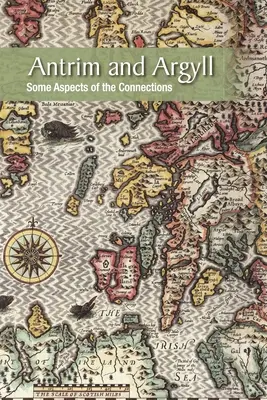 Antrim și Argyll: Unele aspecte ale legăturilor - Antrim and Argyll: Some aspects of the connections