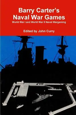 Jocuri de război naval ale lui Barry Carter: Jocurile de război naval din Primul și al Doilea Război Mondial - Barry Carter's Naval War Games: World War I and World War II Naval Wargaming
