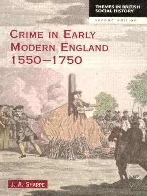 Criminalitatea în Anglia modernă timpurie 1550-1750 - Crime in Early Modern England 1550-1750