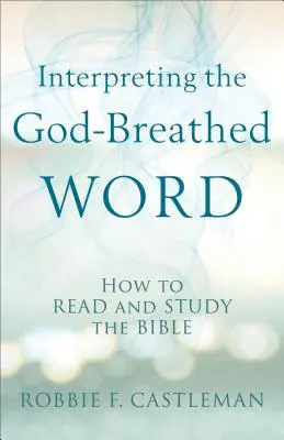 Interpretarea cuvântului insuflat de Dumnezeu: Cum să citim și să studiem Biblia - Interpreting the God-Breathed Word: How to Read and Study the Bible