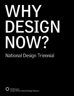 De ce să proiectăm acum?: Trienala națională de design - Why Design Now?: National Design Triennial