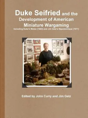 Duke Seifried and the Development of American Miniature Wargames, inclusiv Duke's Melee (1960) și Jim Getz's Napoleonique (1971) - Duke Seifried and the Development of American Miniature Wargaming Including Duke's Melee (1960) and Jim Getz's Napoleonique (1971)