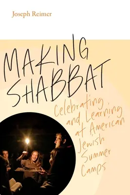 Making Shabbat: Celebrarea și învățarea în taberele de vară evreiești americane - Making Shabbat: Celebrating and Learning at American Jewish Summer Camps