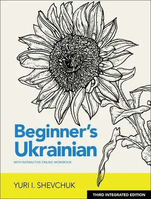 Limba ucraineană pentru începători cu manual interactiv online, ediția a 3-a integrată - Beginner's Ukrainian with Interactive Online Workbook, 3rd Integrated Edition