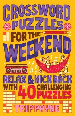 Cuvinte încrucișate pentru weekend: Relaxează-te și relaxează-te cu 40 de puzzle-uri provocatoare - Crossword Puzzles for the Weekend: Relax & Kick Back with 40 Challenging Puzzles