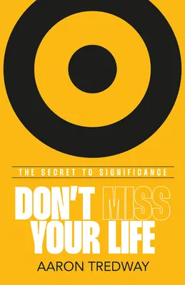 Nu-ți rata viața: Secretul semnificației - Don't Miss Your Life: The Secret to Significance