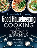 Good Housekeeping Cooking For Friends and Family - Singurele rețete de care veți avea vreodată nevoie pentru a vă hrăni cei mai dragi și mai apropiați - Good Housekeeping Cooking For Friends and Family - The Only Recipes You Will Ever Need to Feed Your Nearest and Dearest