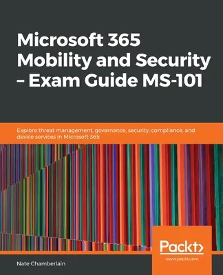 Microsoft 365 Mobilitate și securitate - Ghid de examen MS-101 - Microsoft 365 Mobility and Security - Exam Guide MS-101