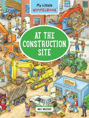 Micul meu Wimmelbook--La șantierul de construcții - My Little Wimmelbook--At the Construction Site