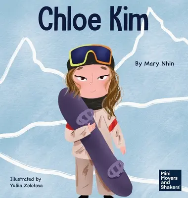 Chloe Kim: O carte pentru copii despre sacrificiu și muncă grea - Chloe Kim: A Kid's Book About Sacrifice and Hard Work