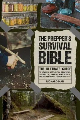 Biblia de supraviețuire a prepperilor: Ghidul suprem pentru învățarea strategiilor de salvare a vieții, a stocurilor, a conservelor, a apărării casei și a traiului susținut - The Prepper's Survival Bible: The Ultimate Guide to Learning Life-Saving Strategies, Stockpiling, Canning, Home Defense, and Sustain Yourself Living