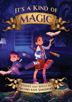It's a Kind of Magic: Povești și vrăji de vrăjitori de mâna a doua - It's a Kind of Magic: Stories and Spells by Second-Rate Sorcerers