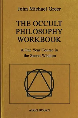 Caietul de lucru al filosofiei oculte: Un curs de un an în înțelepciunea secretă - The Occult Philosophy Workbook: A One Year Course in the Secret Wisdom