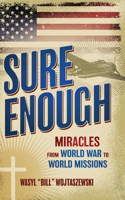 Sure Enough: Miracole de la războiul mondial la misiunile mondiale - Sure Enough: Miracles From World War to World Missions