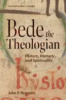 Bede Teologul: Istorie, retorică și spiritualitate - Bede the Theologian: History, Rhetorice, and Spirituality