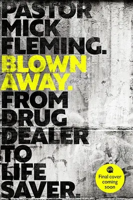 Blown Away: From Drug Dealer to Life Bringer: Foreword by Hrh the Duke of Cambridge