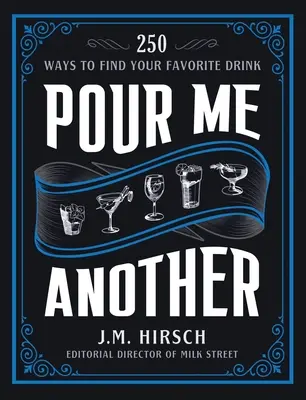 Toarnă-mi altceva: 250 de moduri de a-ți găsi băutura preferată - Pour Me Another: 250 Ways to Find Your Favorite Drink