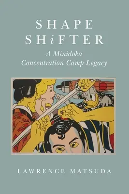 Shape Shifter: O moștenire a lagărului de concentrare Minidoka - Shape Shifter: A Minidoka Concentration Camp Legacy