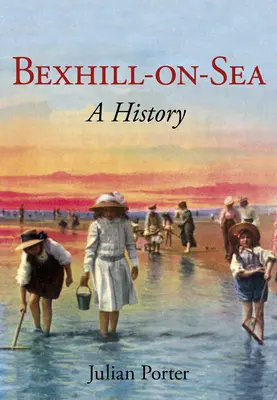 Bexhill-On-Sea o istorie: O istorie - Bexhill-On-Sea a History: A History