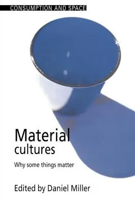 Culturi materiale: De ce unele lucruri contează - Material Cultures: Why Some Things Matter