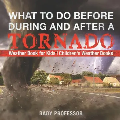What To Do Before, During and After a Tornado - Weather Book for Kids Cărți meteorologice pentru copii - What To Do Before, During and After a Tornado - Weather Book for Kids Children's Weather Books