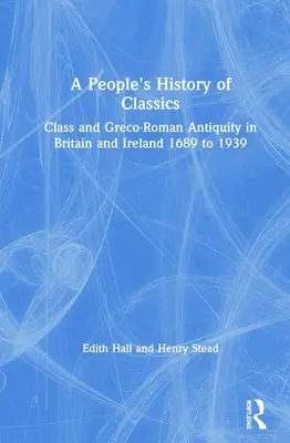 O istorie populară a clasicilor: Clasa și antichitatea greco-romană în Marea Britanie și Irlanda între 1689 și 1939 - A People's History of Classics: Class and Greco-Roman Antiquity in Britain and Ireland 1689 to 1939